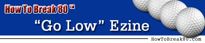 How To Break 80 "Go Low" Ezine