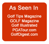 As Seen In: Golf Tips Magazine, GOLF Magazine, Golf Illustrated, PGATour.com, GolfDigest.com